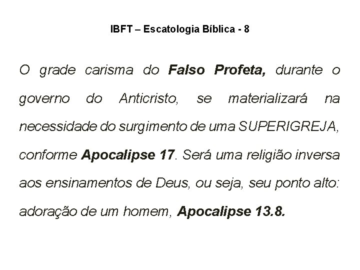 IBFT – Escatologia Bíblica - 8 O grade carisma do Falso Profeta, durante o IBFT – Escatologia Bíblica - 8 O grade carisma do Falso Profeta, durante o