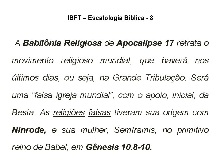 IBFT – Escatologia Bíblica - 8 A Babilônia Religiosa de Apocalipse 17 retrata o IBFT – Escatologia Bíblica - 8 A Babilônia Religiosa de Apocalipse 17 retrata o
