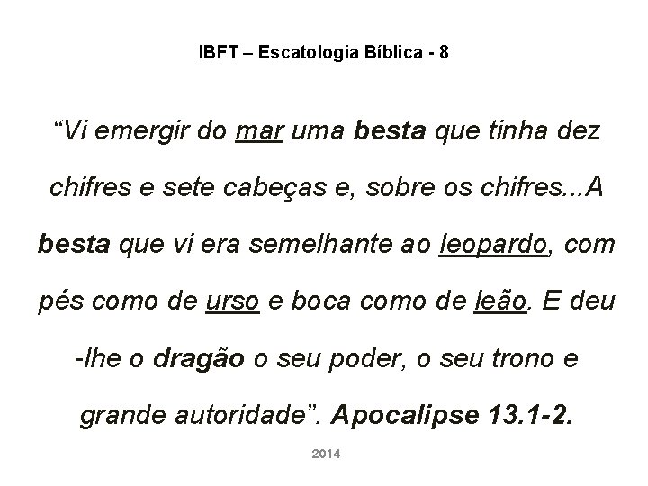 IBFT – Escatologia Bíblica - 8 “Vi emergir do mar uma besta que tinha IBFT – Escatologia Bíblica - 8 “Vi emergir do mar uma besta que tinha