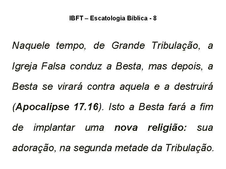 IBFT – Escatologia Bíblica - 8 Naquele tempo, de Grande Tribulação, a Igreja Falsa IBFT – Escatologia Bíblica - 8 Naquele tempo, de Grande Tribulação, a Igreja Falsa