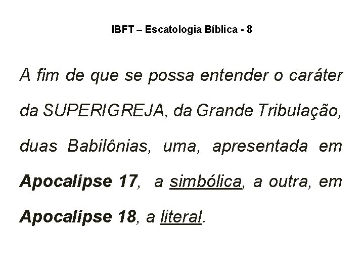 IBFT – Escatologia Bíblica - 8 A fim de que se possa entender o IBFT – Escatologia Bíblica - 8 A fim de que se possa entender o