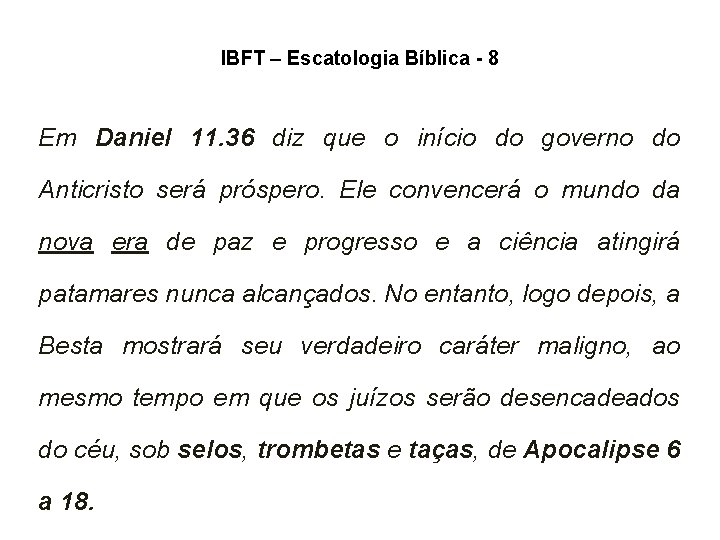 IBFT – Escatologia Bíblica - 8 Em Daniel 11. 36 diz que o início IBFT – Escatologia Bíblica - 8 Em Daniel 11. 36 diz que o início
