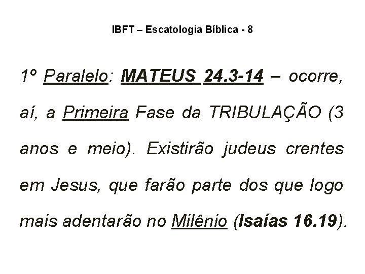 IBFT – Escatologia Bíblica - 8 1º Paralelo: MATEUS 24. 3 -14 – ocorre, IBFT – Escatologia Bíblica - 8 1º Paralelo: MATEUS 24. 3 -14 – ocorre,