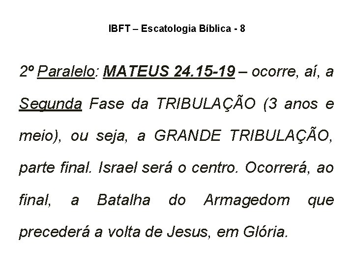 IBFT – Escatologia Bíblica - 8 2º Paralelo: MATEUS 24. 15 -19 – ocorre, IBFT – Escatologia Bíblica - 8 2º Paralelo: MATEUS 24. 15 -19 – ocorre,