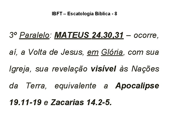 IBFT – Escatologia Bíblica - 8 3º Paralelo: MATEUS 24. 30, 31 – ocorre, IBFT – Escatologia Bíblica - 8 3º Paralelo: MATEUS 24. 30, 31 – ocorre,