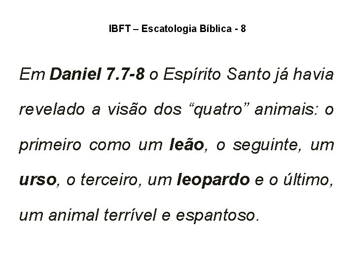 IBFT – Escatologia Bíblica - 8 Em Daniel 7. 7 -8 o Espírito Santo IBFT – Escatologia Bíblica - 8 Em Daniel 7. 7 -8 o Espírito Santo