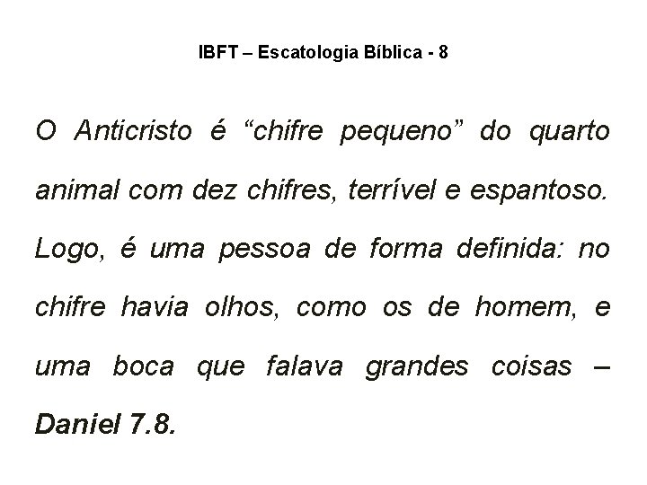 IBFT – Escatologia Bíblica - 8 O Anticristo é “chifre pequeno” do quarto animal IBFT – Escatologia Bíblica - 8 O Anticristo é “chifre pequeno” do quarto animal