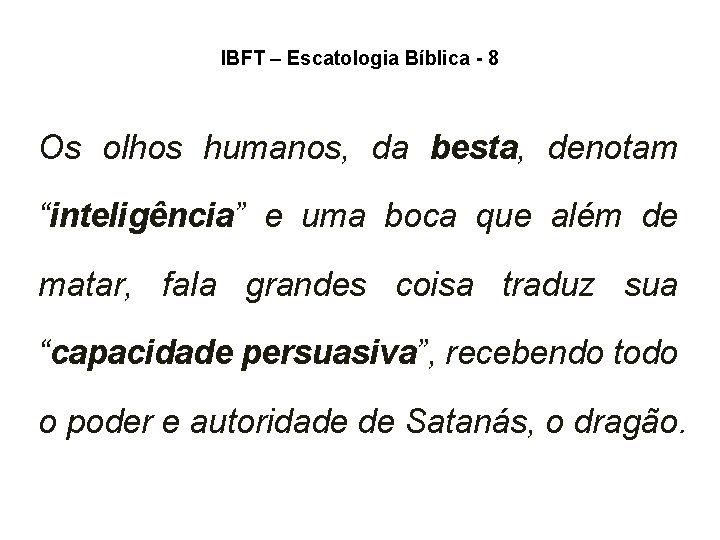 IBFT – Escatologia Bíblica - 8 Os olhos humanos, da besta, denotam “inteligência” e IBFT – Escatologia Bíblica - 8 Os olhos humanos, da besta, denotam “inteligência” e