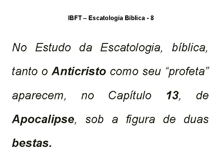 IBFT – Escatologia Bíblica - 8 No Estudo da Escatologia, bíblica, tanto o Anticristo IBFT – Escatologia Bíblica - 8 No Estudo da Escatologia, bíblica, tanto o Anticristo