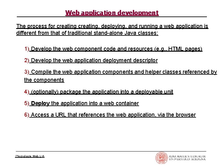 Web application development The process for creating, deploying, and running a web application is