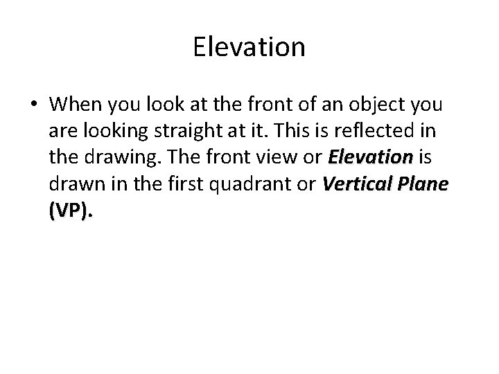 Elevation • When you look at the front of an object you are looking Elevation • When you look at the front of an object you are looking