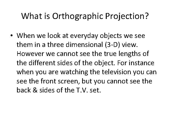 What is Orthographic Projection? • When we look at everyday objects we see them What is Orthographic Projection? • When we look at everyday objects we see them