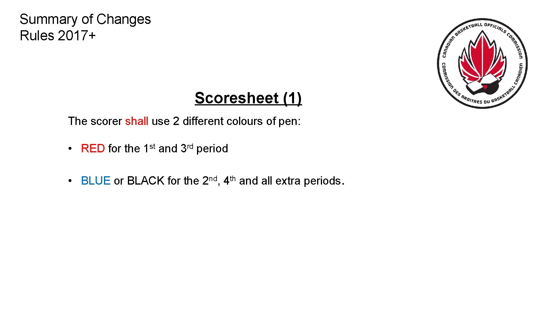 Summary of Changes Rules 2017+ Scoresheet (1) The scorer shall use 2 different colours