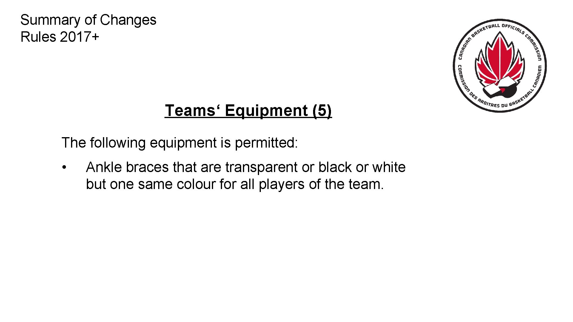 Summary of Changes Rules 2017+ Teams‘ Equipment (5) The following equipment is permitted: •