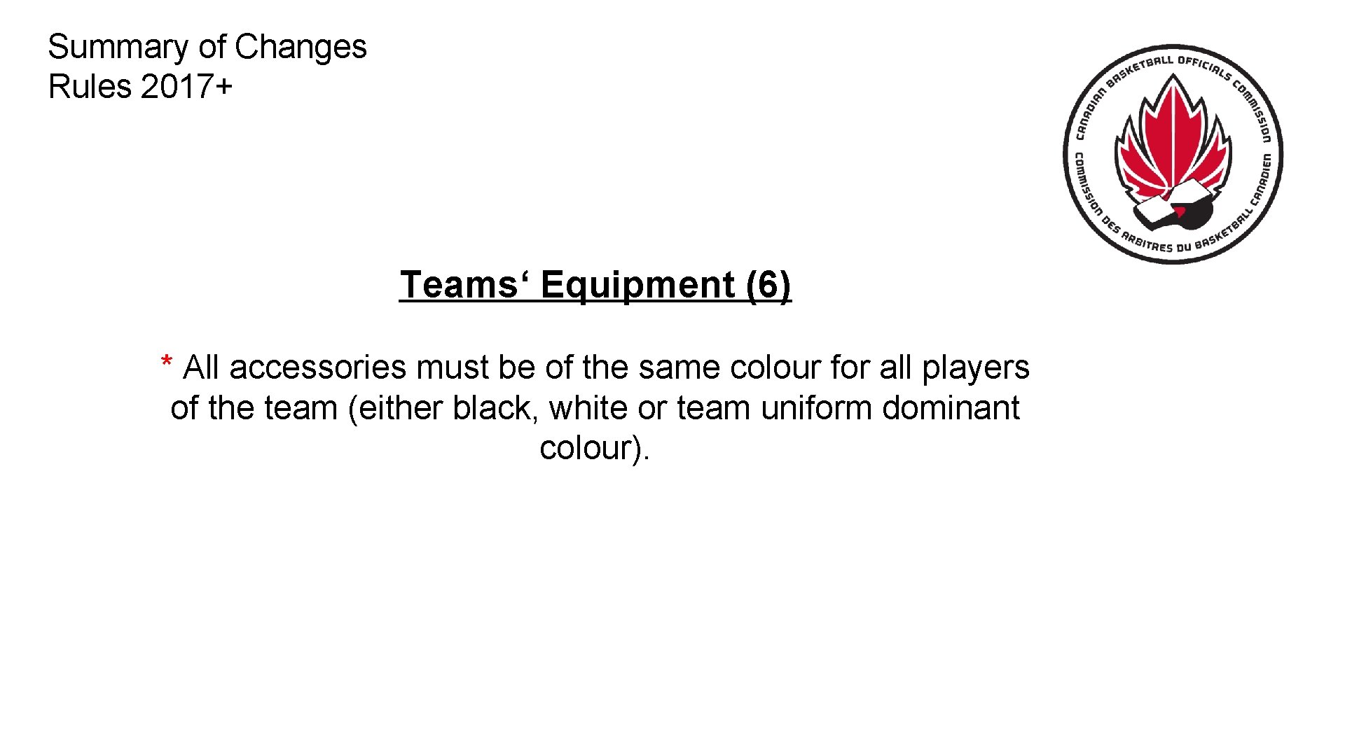 Summary of Changes Rules 2017+ Teams‘ Equipment (6) * All accessories must be of