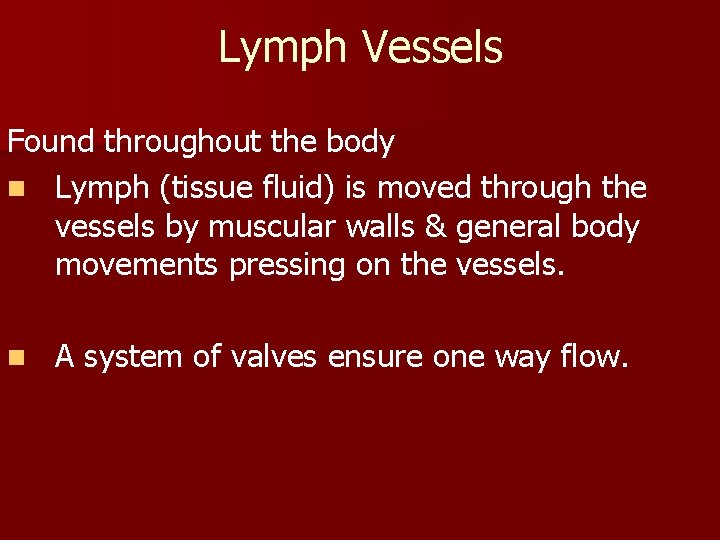 Lymph Vessels Found throughout the body n Lymph (tissue fluid) is moved through the Lymph Vessels Found throughout the body n Lymph (tissue fluid) is moved through the