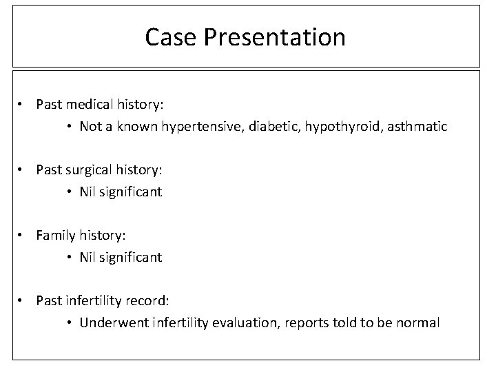 Case Presentation • Past medical history: • Not a known hypertensive, diabetic, hypothyroid, asthmatic