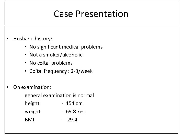 Case Presentation • Husband history: • No significant medical problems • Not a smoker/alcoholic