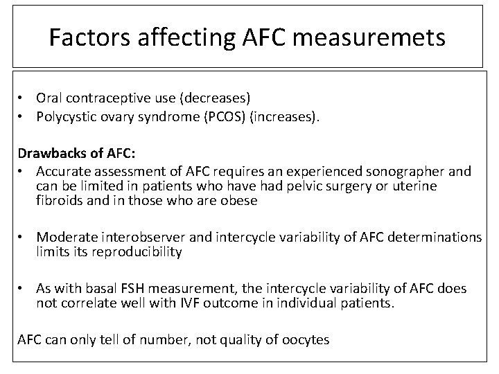 Factors affecting AFC measuremets • Oral contraceptive use (decreases) • Polycystic ovary syndrome (PCOS)