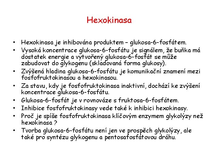 Hexokinasa • Hexokinasa je inhibována produktem – glukosa-6 -fosfátem. • Vysoká koncentrace glukosa-6 -fosfátu