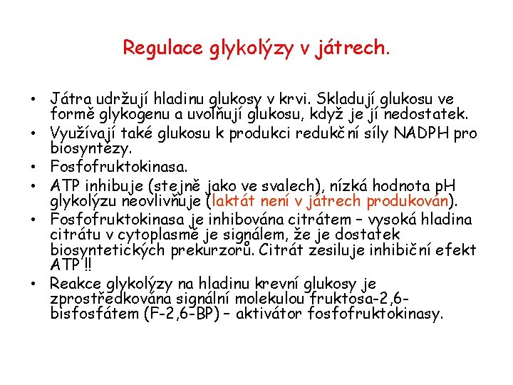 Regulace glykolýzy v játrech. • Játra udržují hladinu glukosy v krvi. Skladují glukosu ve