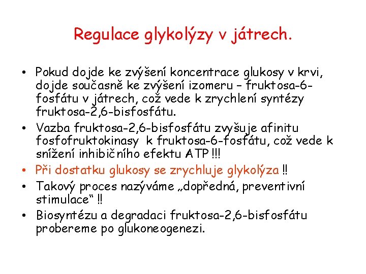 Regulace glykolýzy v játrech. • Pokud dojde ke zvýšení koncentrace glukosy v krvi, dojde