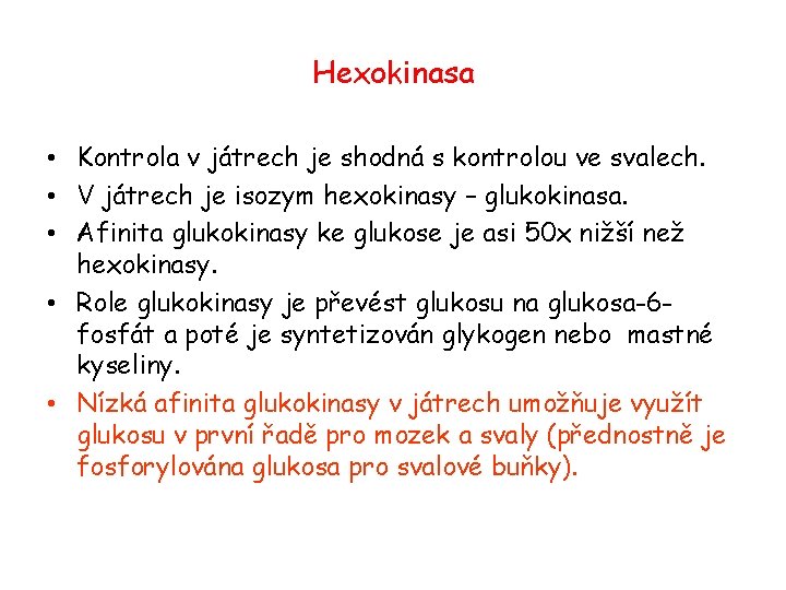 Hexokinasa • Kontrola v játrech je shodná s kontrolou ve svalech. • V játrech