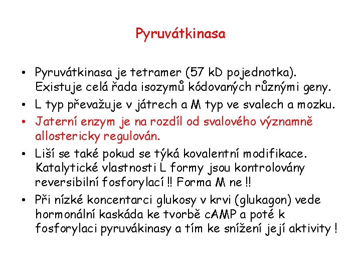 Pyruvátkinasa • Pyruvátkinasa je tetramer (57 k. D pojednotka). Existuje celá řada isozymů kódovaných