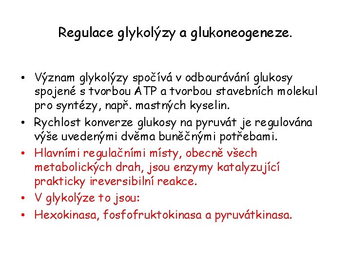 Regulace glykolýzy a glukoneogeneze. • Význam glykolýzy spočívá v odbourávání glukosy spojené s tvorbou