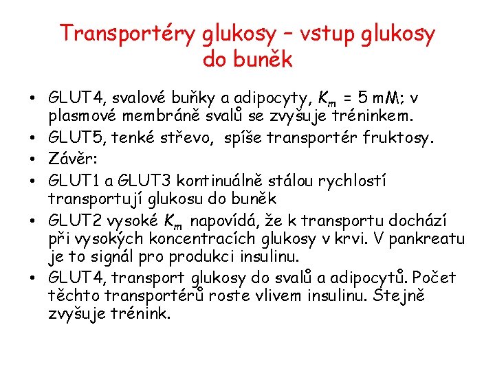 Transportéry glukosy – vstup glukosy do buněk • GLUT 4, svalové buňky a adipocyty,