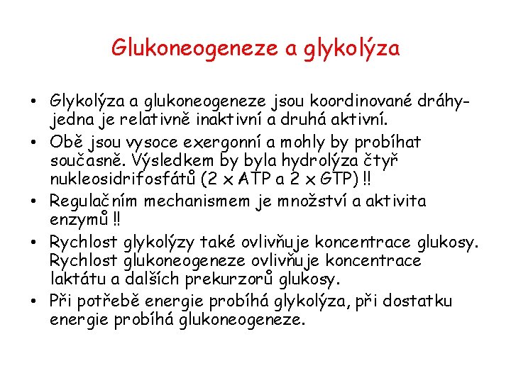 Glukoneogeneze a glykolýza • Glykolýza a glukoneogeneze jsou koordinované dráhyjedna je relativně inaktivní a
