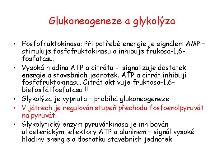 Glukoneogeneze a glykolýza • Fosfofruktokinasa: Při potřebě energie je signálem AMP – stimuluje fosfofruktokinasu