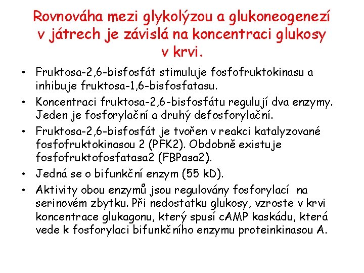 Rovnováha mezi glykolýzou a glukoneogenezí v játrech je závislá na koncentraci glukosy v krvi.