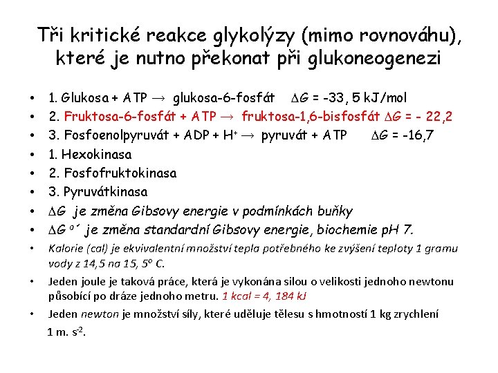 Tři kritické reakce glykolýzy (mimo rovnováhu), které je nutno překonat při glukoneogenezi • •