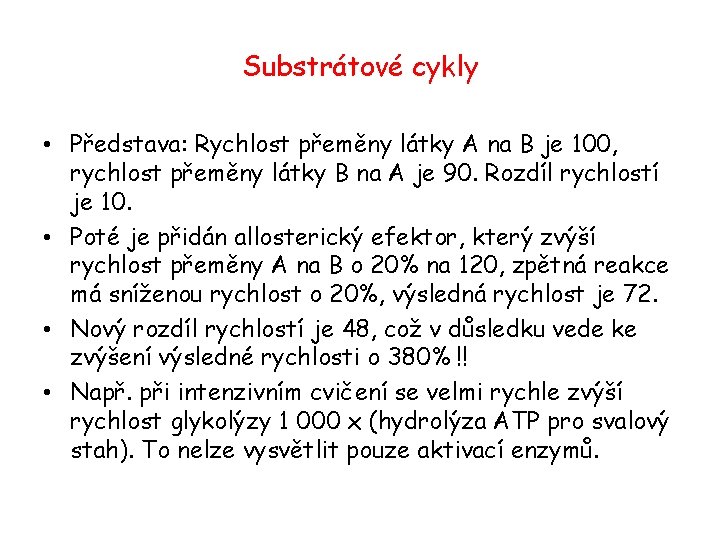 Substrátové cykly • Představa: Rychlost přeměny látky A na B je 100, rychlost přeměny