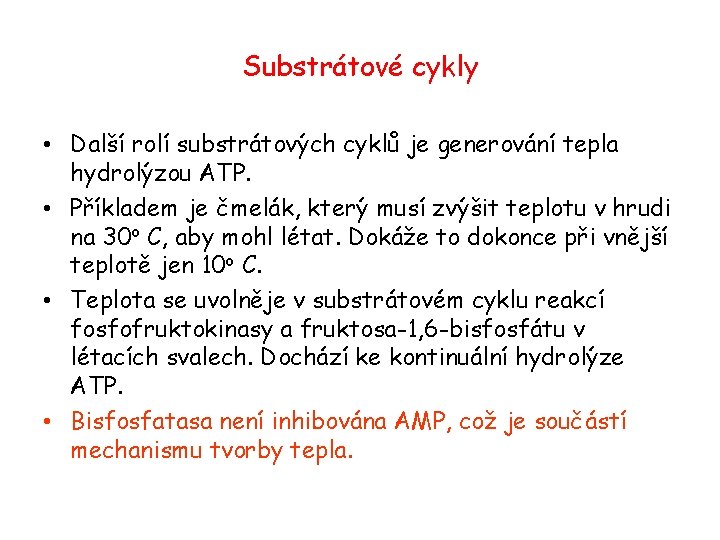 Substrátové cykly • Další rolí substrátových cyklů je generování tepla hydrolýzou ATP. • Příkladem