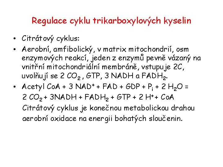 Regulace cyklu trikarboxylových kyselin • Citrátový cyklus: • Aerobní, amfibolický, v matrix mitochondrií, osm