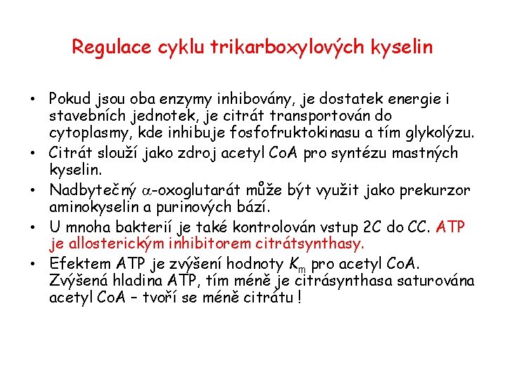 Regulace cyklu trikarboxylových kyselin • Pokud jsou oba enzymy inhibovány, je dostatek energie i