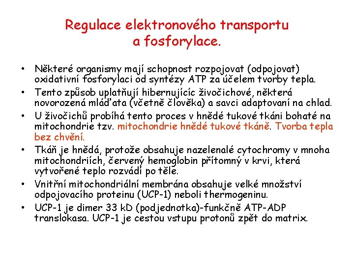 Regulace elektronového transportu a fosforylace. • Některé organismy mají schopnost rozpojovat (odpojovat) oxidativní fosforylaci