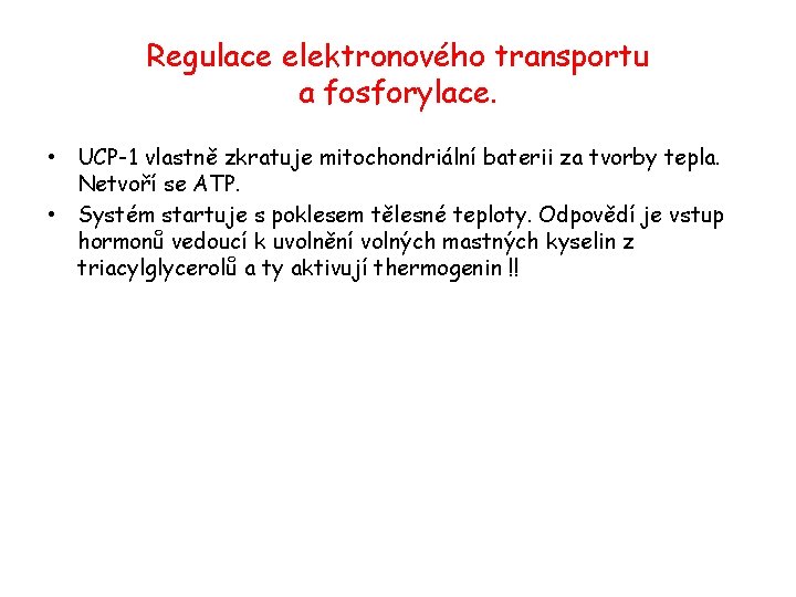 Regulace elektronového transportu a fosforylace. • UCP-1 vlastně zkratuje mitochondriální baterii za tvorby tepla.