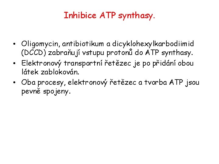 Inhibice ATP synthasy. • Oligomycin, antibiotikum a dicyklohexylkarbodiimid (DCCD) zabraňují vstupu protonů do ATP