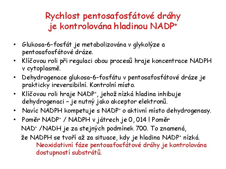 Rychlost pentosafosfátové dráhy je kontrolována hladinou NADP+ • Glukosa-6 -fosfát je metabolizována v glykolýze