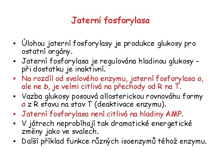 Jaterní fosforylasa • Úlohou jaterní fosforylasy je produkce glukosy pro ostatní orgány. • Jaterní