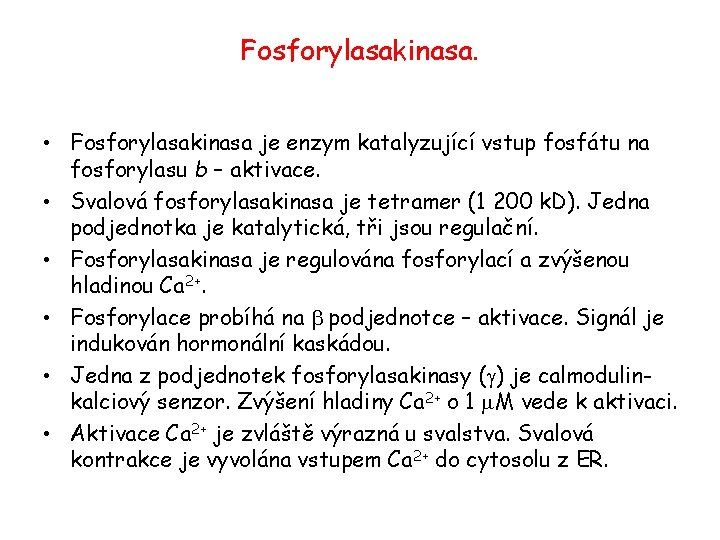 Fosforylasakinasa. • Fosforylasakinasa je enzym katalyzující vstup fosfátu na fosforylasu b – aktivace. •