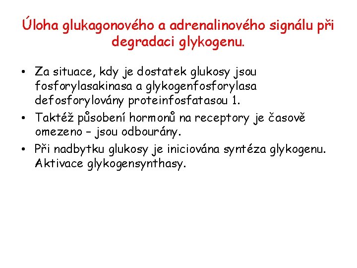 Úloha glukagonového a adrenalinového signálu při degradaci glykogenu. • Za situace, kdy je dostatek