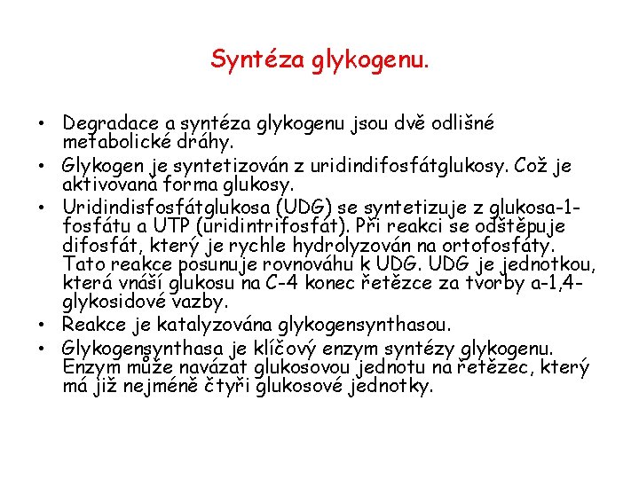 Syntéza glykogenu. • Degradace a syntéza glykogenu jsou dvě odlišné metabolické dráhy. • Glykogen