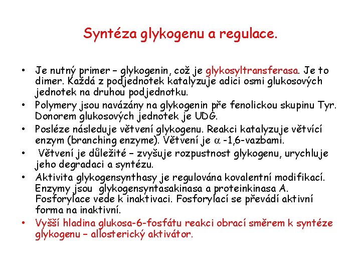 Syntéza glykogenu a regulace. • Je nutný primer – glykogenin, což je glykosyltransferasa. Je