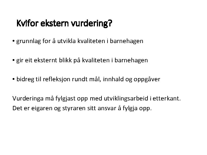 Kvifor ekstern vurdering? • grunnlag for å utvikla kvaliteten i barnehagen • gir eit