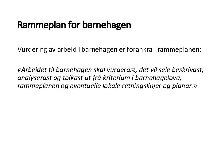 Rammeplan for barnehagen Vurdering av arbeid i barnehagen er forankra i rammeplanen: «Arbeidet til