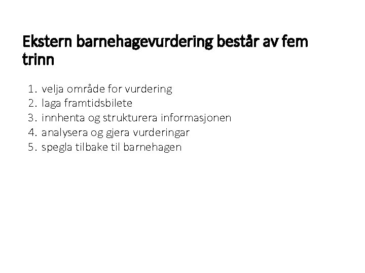 Ekstern barnehagevurdering består av fem trinn 1. 2. 3. 4. 5. velja område for